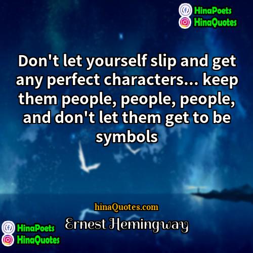 Ernest Hemingway Quotes | Don't let yourself slip and get any